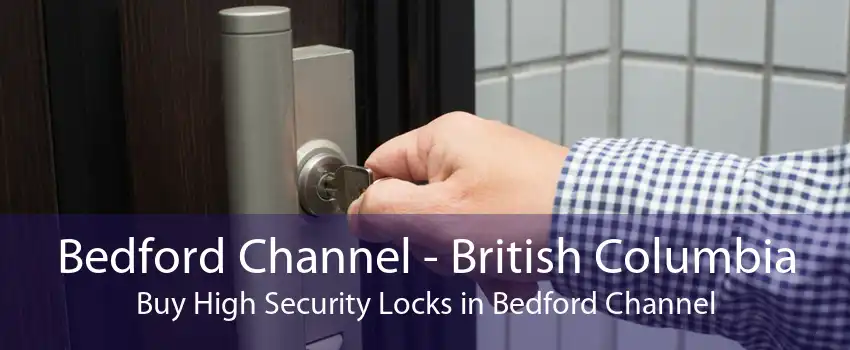 Bedford Channel - British Columbia Buy High Security Locks in Bedford Channel