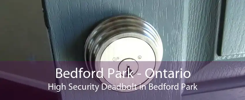Bedford Park - Ontario High Security Deadbolt in Bedford Park
