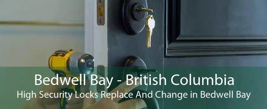 Bedwell Bay - British Columbia High Security Locks Replace And Change in Bedwell Bay
