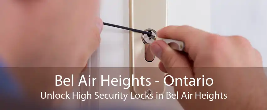 Bel Air Heights - Ontario Unlock High Security Locks in Bel Air Heights