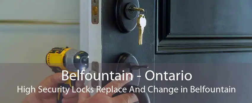 Belfountain - Ontario High Security Locks Replace And Change in Belfountain