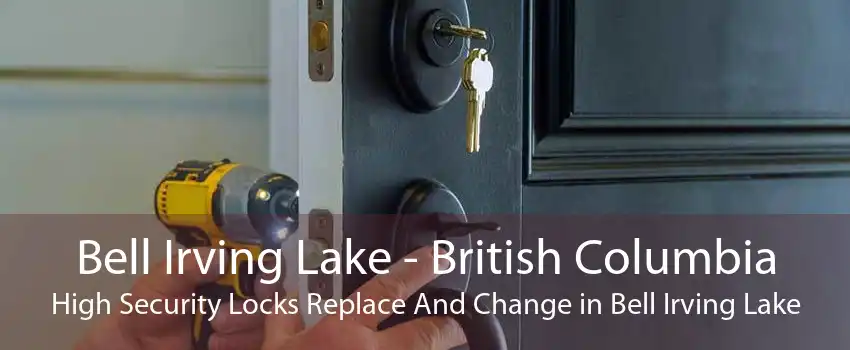 Bell Irving Lake - British Columbia High Security Locks Replace And Change in Bell Irving Lake