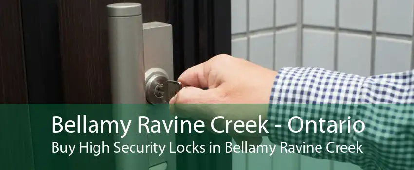 Bellamy Ravine Creek - Ontario Buy High Security Locks in Bellamy Ravine Creek