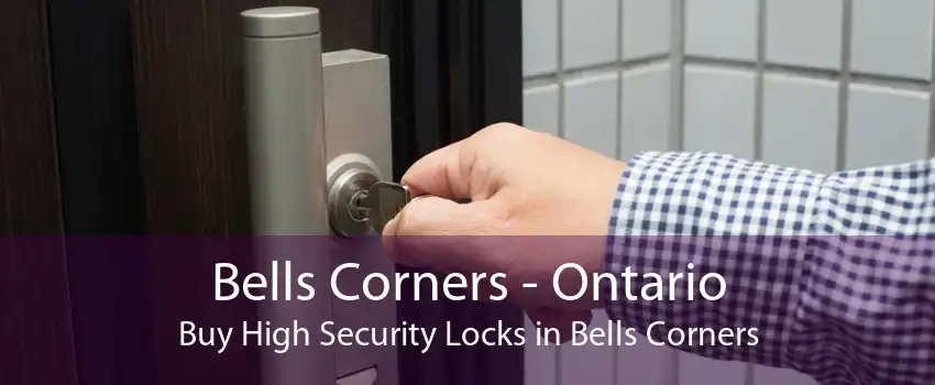 Bells Corners - Ontario Buy High Security Locks in Bells Corners