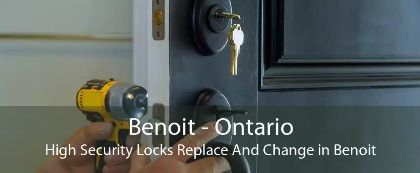 Benoit - Ontario High Security Locks Replace And Change in Benoit