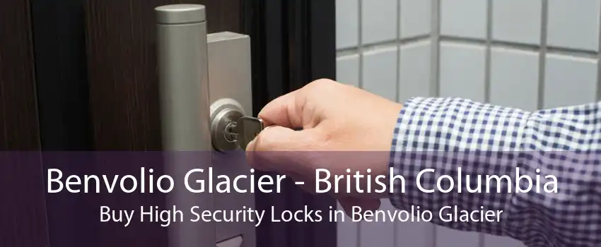 Benvolio Glacier - British Columbia Buy High Security Locks in Benvolio Glacier