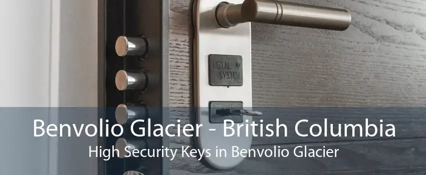 Benvolio Glacier - British Columbia High Security Keys in Benvolio Glacier