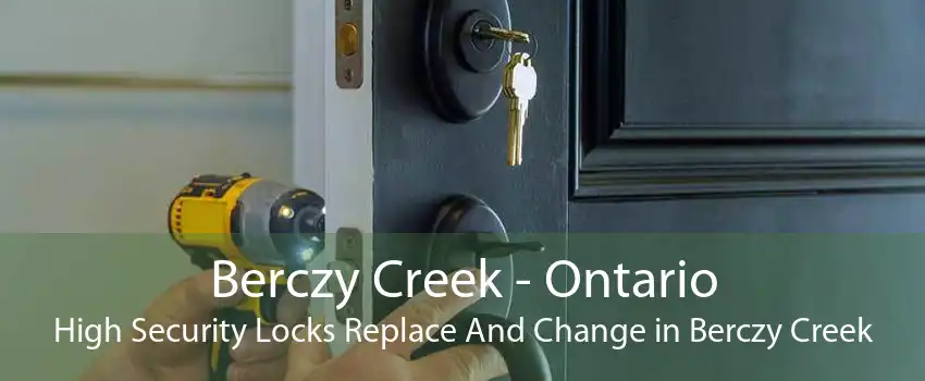 Berczy Creek - Ontario High Security Locks Replace And Change in Berczy Creek