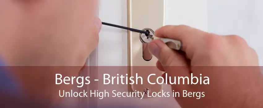 Bergs - British Columbia Unlock High Security Locks in Bergs
