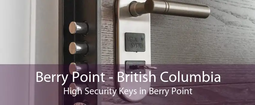 Berry Point - British Columbia High Security Keys in Berry Point