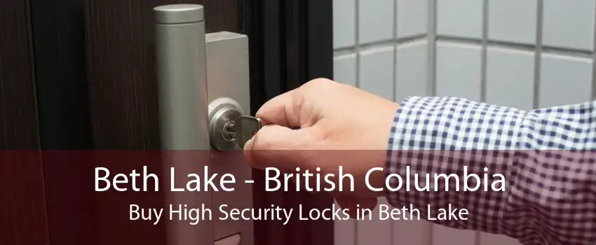 Beth Lake - British Columbia Buy High Security Locks in Beth Lake
