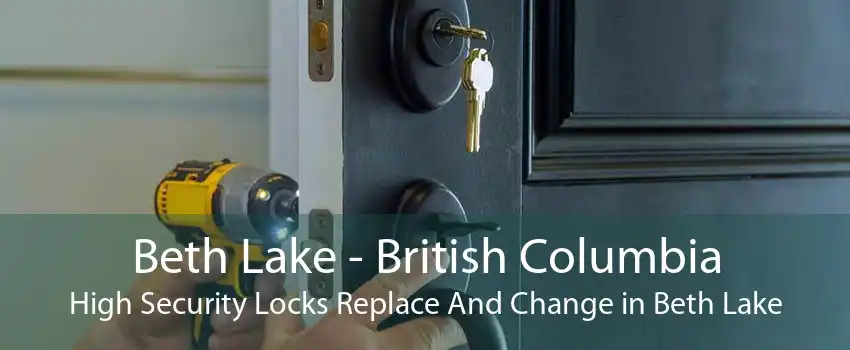 Beth Lake - British Columbia High Security Locks Replace And Change in Beth Lake
