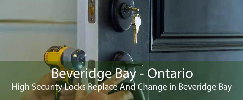 Beveridge Bay - Ontario High Security Locks Replace And Change in Beveridge Bay