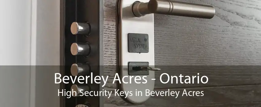 Beverley Acres - Ontario High Security Keys in Beverley Acres