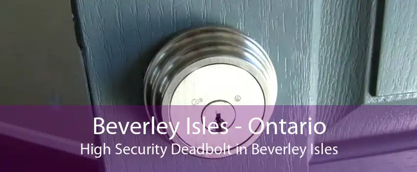 Beverley Isles - Ontario High Security Deadbolt in Beverley Isles