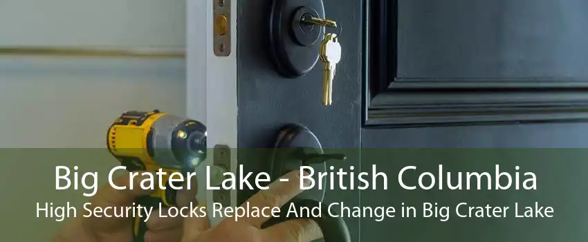 Big Crater Lake - British Columbia High Security Locks Replace And Change in Big Crater Lake