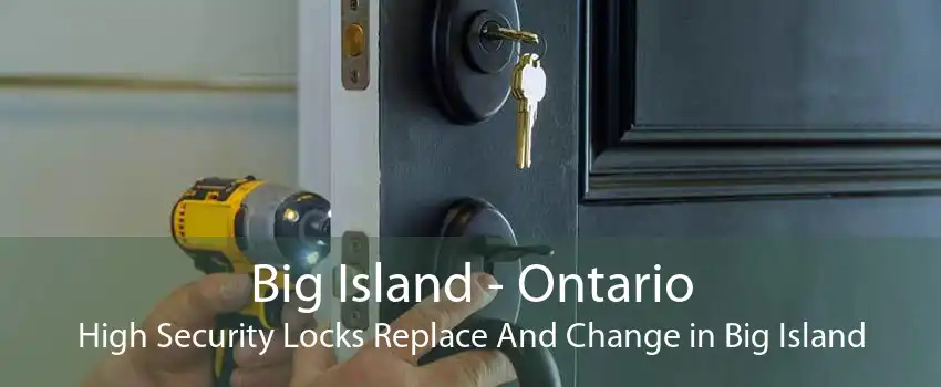 Big Island - Ontario High Security Locks Replace And Change in Big Island