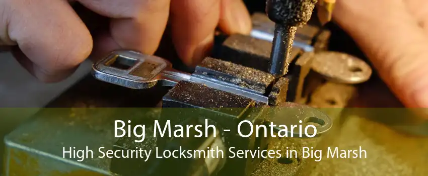 Big Marsh - Ontario High Security Locksmith Services in Big Marsh
