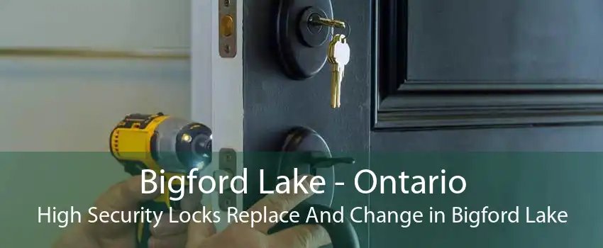 Bigford Lake - Ontario High Security Locks Replace And Change in Bigford Lake