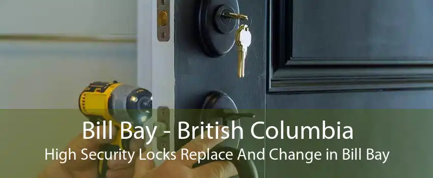 Bill Bay - British Columbia High Security Locks Replace And Change in Bill Bay