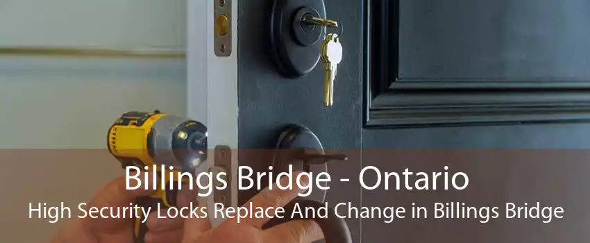 Billings Bridge - Ontario High Security Locks Replace And Change in Billings Bridge