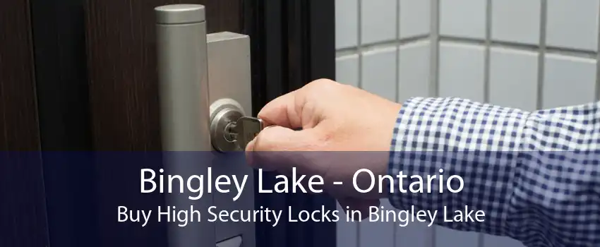 Bingley Lake - Ontario Buy High Security Locks in Bingley Lake