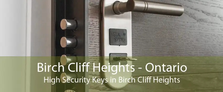 Birch Cliff Heights - Ontario High Security Keys in Birch Cliff Heights