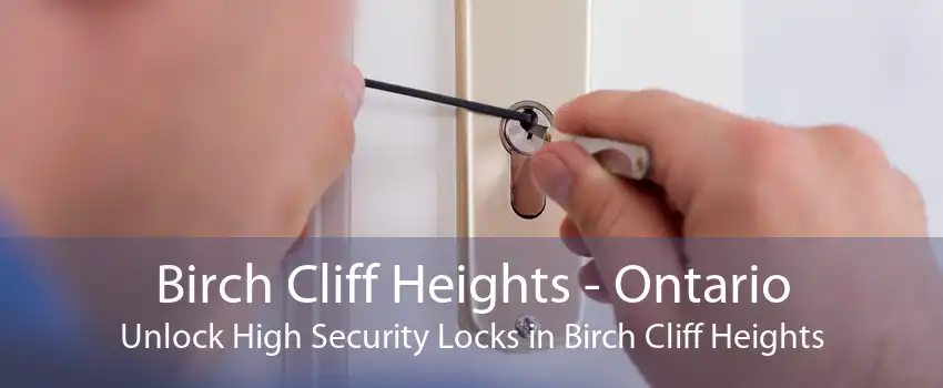 Birch Cliff Heights - Ontario Unlock High Security Locks in Birch Cliff Heights