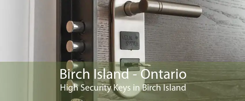 Birch Island - Ontario High Security Keys in Birch Island