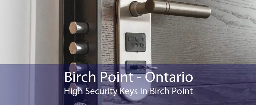 Birch Point - Ontario High Security Keys in Birch Point