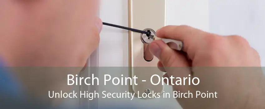 Birch Point - Ontario Unlock High Security Locks in Birch Point