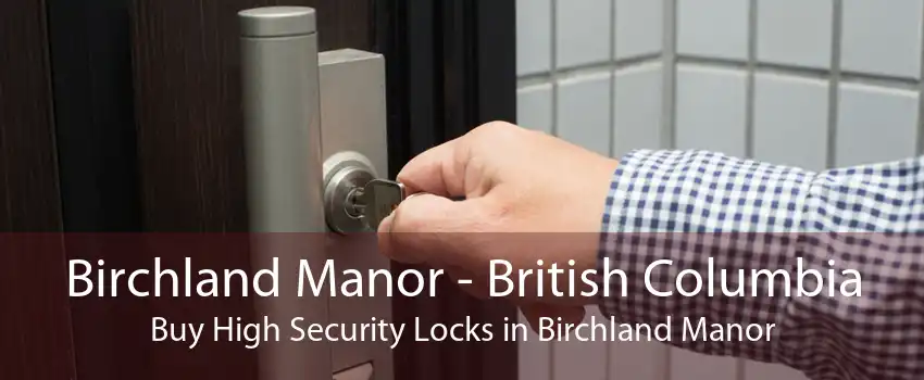 Birchland Manor - British Columbia Buy High Security Locks in Birchland Manor