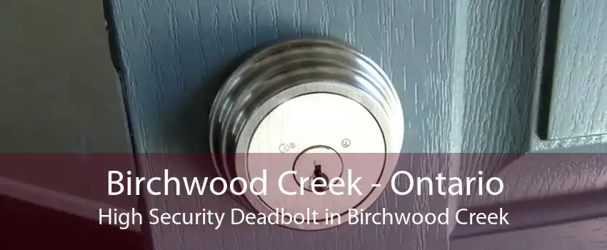 Birchwood Creek - Ontario High Security Deadbolt in Birchwood Creek