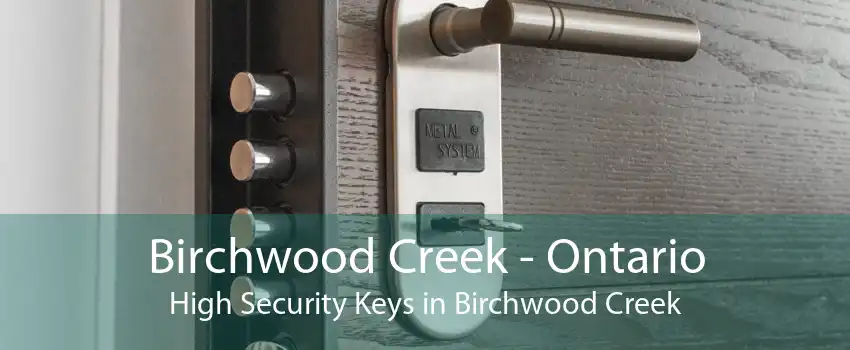 Birchwood Creek - Ontario High Security Keys in Birchwood Creek