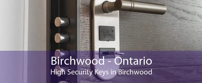 Birchwood - Ontario High Security Keys in Birchwood