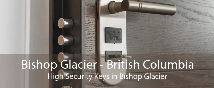 Bishop Glacier - British Columbia High Security Keys in Bishop Glacier