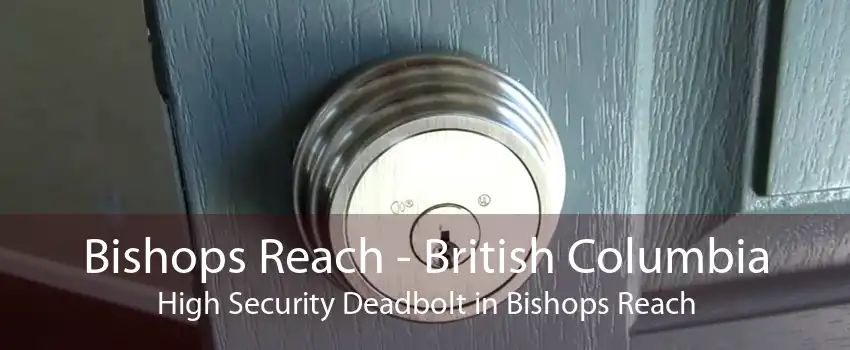 Bishops Reach - British Columbia High Security Deadbolt in Bishops Reach