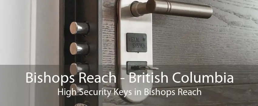 Bishops Reach - British Columbia High Security Keys in Bishops Reach