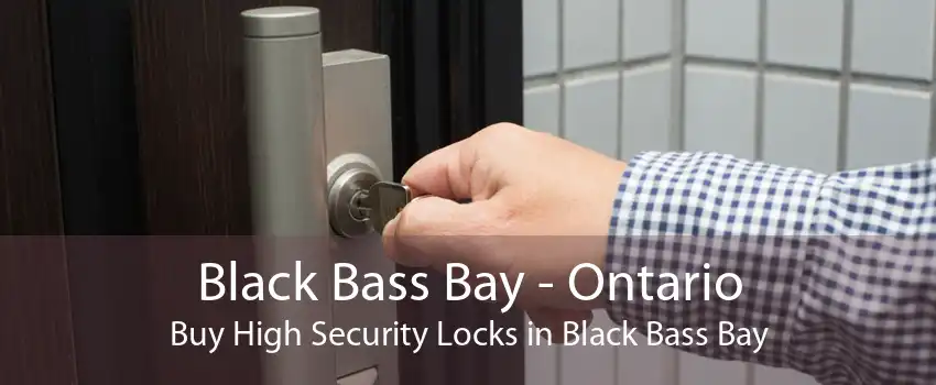 Black Bass Bay - Ontario Buy High Security Locks in Black Bass Bay