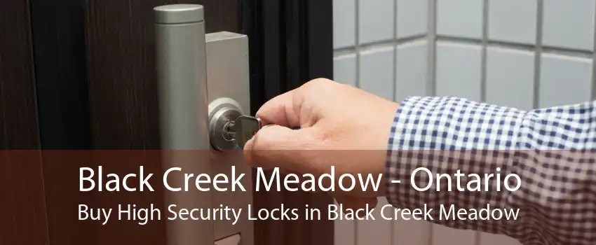 Black Creek Meadow - Ontario Buy High Security Locks in Black Creek Meadow