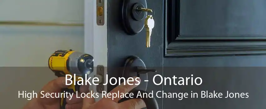 Blake Jones - Ontario High Security Locks Replace And Change in Blake Jones