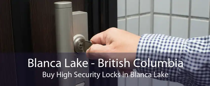 Blanca Lake - British Columbia Buy High Security Locks in Blanca Lake