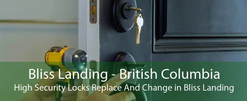 Bliss Landing - British Columbia High Security Locks Replace And Change in Bliss Landing