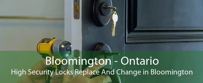 Bloomington - Ontario High Security Locks Replace And Change in Bloomington