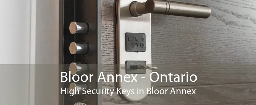 Bloor Annex - Ontario High Security Keys in Bloor Annex