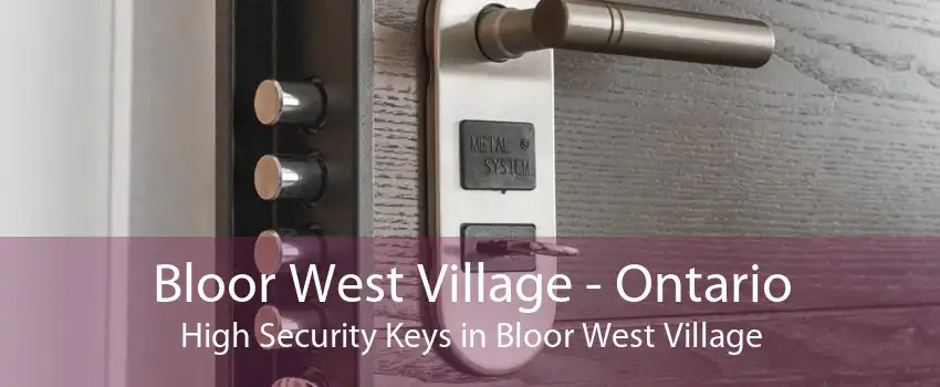 Bloor West Village - Ontario High Security Keys in Bloor West Village