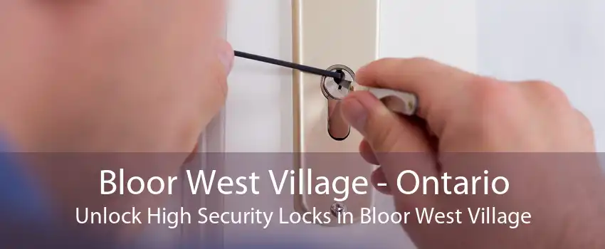 Bloor West Village - Ontario Unlock High Security Locks in Bloor West Village