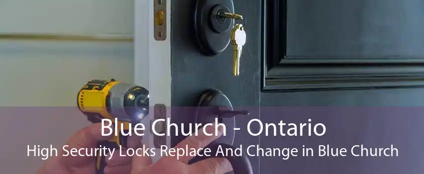 Blue Church - Ontario High Security Locks Replace And Change in Blue Church
