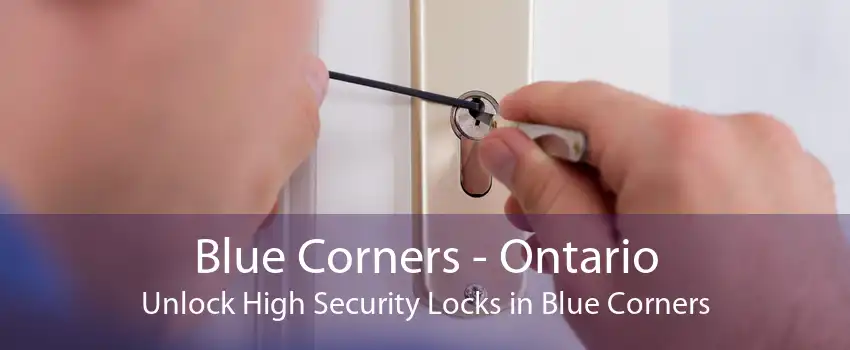 Blue Corners - Ontario Unlock High Security Locks in Blue Corners
