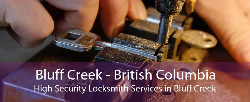 Bluff Creek - British Columbia High Security Locksmith Services in Bluff Creek